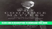 [Free Read] Why Coolidge Matters: Leadership Lessons from Americaâ€™s Most Underrated President