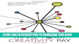 Ebook Make Your Creativity Pay: How to Earn Your Living from the Things You Love to Do Free Read