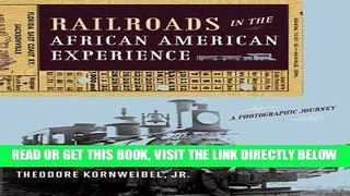 [READ] EBOOK Railroads in the African American Experience: A Photographic Journey ONLINE COLLECTION