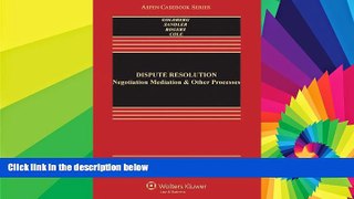 READ FULL  Dispute Resolution: Negotiation Mediation   Other Processes, Sixth Edition (Aspen