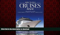 FAVORIT BOOK How to Sell Cruises Step-by-Step: A Beginner s Guide to Becoming a 