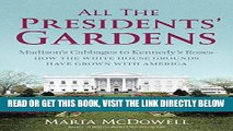 [READ] EBOOK All the Presidents  Gardens: Madison s Cabbages to Kennedy s Roses_How the White