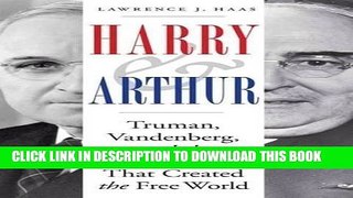 [Free Read] Harry and Arthur: Truman, Vandenberg, and the Partnership That Created the Free World