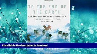 READ  To the End of the Earth: Our Epic Journey to the North Pole and the Legend of Peary and