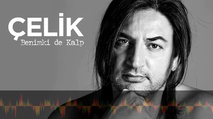ÇELİK — BENİMKİ DE KALP