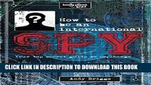 [Free Read] How to be an International Spy: Your Training Manual, Should You Choose to Accept it