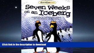 GET PDF  Seven Weeks on an Iceberg: A Journy to the Coldest Place on the Planet...Antarctica
