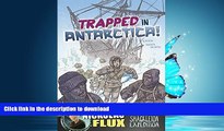 READ BOOK  Trapped in Antarctica!: Nickolas Flux and the Shackleton Expedition (Nickolas Flux