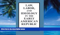 Big Deals  Law, Labor, and Ideology in the Early American Republic  Best Seller Books Best Seller