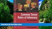 Big Deals  Common Sense Rules of Advocacy for Lawyers: A Practical Guide for Anyone Who Wants to