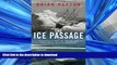 READ BOOK  The Ice Passage: A True Story of Ambition, Disaster, and Endurance in the Arctic