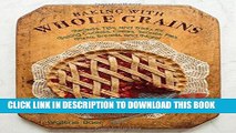 [PDF] Baking with Whole Grains: Recipes, Tips, and Tricks for Baking Cookies, Cakes, Scones, Pies,