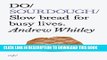 [PDF] Do Sourdough: Slow Bread for Busy Lives (Do Books) Full Online
