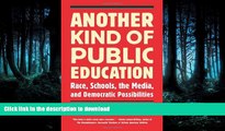 GET PDF  Another Kind of Public Education: Race, Schools, the Media, and Democratic Possibilities