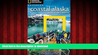 READ THE NEW BOOK National Geographic Traveler: Coastal Alaska: Ports of Call and Beyond PREMIUM