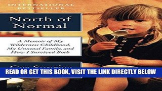 [FREE] EBOOK North of Normal: A Memoir of My Wilderness Childhood, My Unusual Family, and How I