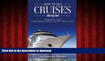 FAVORIT BOOK How to Sell Cruises Step-by-Step: A Beginner s Guide to Becoming a 