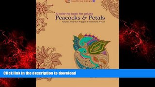 EBOOK ONLINE A Coloring Book for Adults: Peacocks   Petals: Featuring 40 pages of Hand-drawn