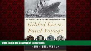 READ THE NEW BOOK Gilded Lives, Fatal Voyage: The Titanic s First-Class Passengers and Their World