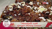 Idol sa Kusina: Meatballs with Ginger-Honey Sauce
