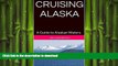 READ PDF CRUISING ALASKA: A Guide to Alaskan Waters (Traveler s Companion Series 2 Book 5) READ