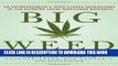 [Ebook] Big Weed: An Entrepreneur s High-Stakes Adventures in the Budding Legal Marijuana Business