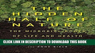 [PDF] The Hidden Half of Nature: The Microbial Roots of Life and Health Full Online