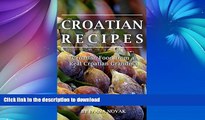 READ BOOK  Croatian Recipes:  Croatian Food from a Real Croatian Grandma: Real Croatian Cuisine