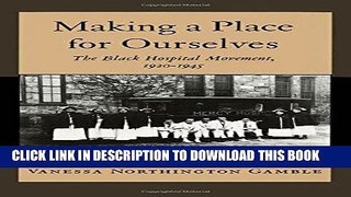 [Ebook] Making a Place for Ourselves: The Black Hospital Movement, 1920-1945 Download online