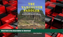 READ PDF The Vancouver Paddler: Canoeing and Kayaking in Southwestern British Columbia READ EBOOK
