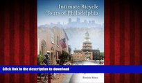READ THE NEW BOOK Intimate Bicycle Tours of Philadelphia: Ten Excursions to the City s Art, Parks,