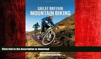 PDF ONLINE Great Britain Mountain Biking: The Best Trail Riding in England, Scotland and Wales