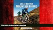 PDF ONLINE Great Britain Mountain Biking: The Best Trail Riding in England, Scotland and Wales