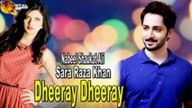 Sara Raza Khan, Nabeel Shaukat Ali - Dheeray Dheeray