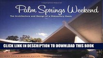 Read Now Palm Springs Weekend: The Architecture and Design of a Midcentury Oasis PDF Book