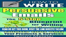 [Free Read] How to Write Persuasive Emails: The 5-Step Blueprint for Writing Promotional Emails