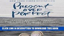 Ebook Present Over Perfect: Leaving Behind Frantic for a Simpler, More Soulful Way of Living Free