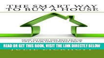[Free Read] The Smart Way to Buy a House: How to Find the Best House, Get it for the Lowest Price