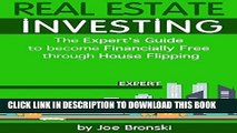 ee Read] REAL ESTATE INVESTING: The Expert s Guide to Become Financially Free Through House