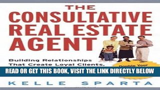[Free Read] The Consultative Real Estate Agent: Building Relationships That Create Loyal Clients,