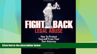 Must Have PDF  Fight Back Legal Abuse: How to Protect Yourself From Your Own Attorney  Best Seller