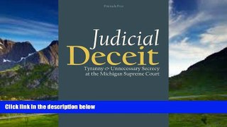Big Deals  Judicial Deceit: Tyranny and Unnecessary Secrecy at the Michigan Supreme Court  Full
