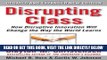 [Free Read] Disrupting Class, Expanded Edition: How Disruptive Innovation Will Change the Way the