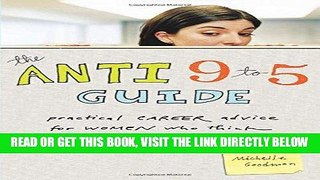 [Free Read] The Anti 9 to 5 Guide: Practical Career Advice for Women Who Think Outside the Cube