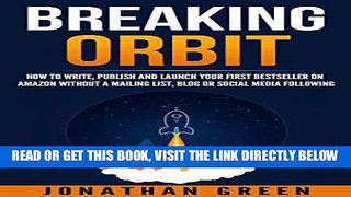 [Free Read] Breaking Orbit: How to Write, Publish and Launch Your First Bestseller on Amazon