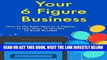 [Free Read] Your Six Figure Business: How to Go from Zero to 6 Figures in Less Than 12 Months (2