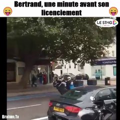 Bertrand, une minute avant son licenciement
