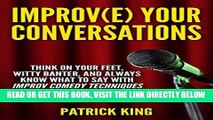 [Free Read] Improve Your Conversations: Think On Your Feet, Witty Banter, and Always Know What To