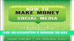 ee Read] How to Make Money with Social Media: An Insider s Guide on Using New and Emerging Media