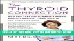 Read Now The Thyroid Connection: Why You Feel Tired, Brain-Fogged, and Overweight -- and How to